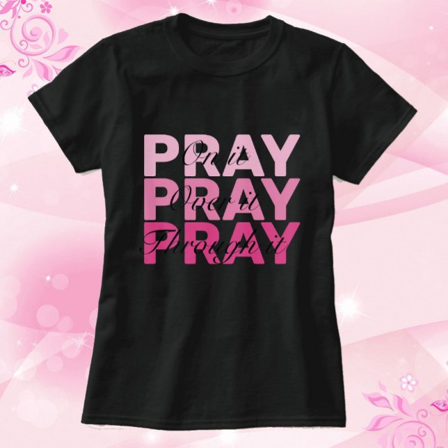 Pink Pray On It, Over It, Through It Breast Cancer T-Shirt (Creator Uploaded)
