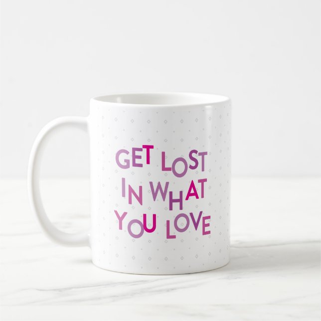 Pink/Purple Get Lost In What You Love Coffee Mug (Left)
