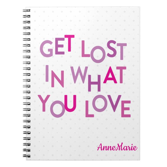 Pink/Purple Get Lost In What You Love Notebook (Front)