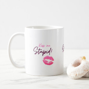 Pink quote with a kiss - Kiss me, stupid! Coffee Mug