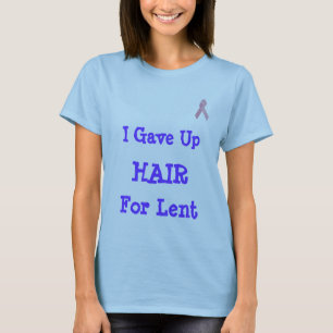 pink-ribbon, I Gave Up, HAIR, For Lent T-Shirt