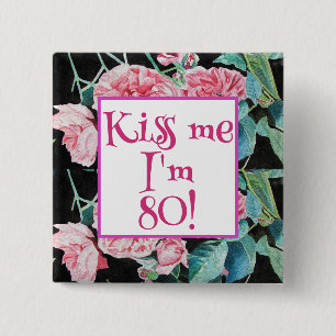Pink Rose Kiss Me I'm Eighty Badge Roses