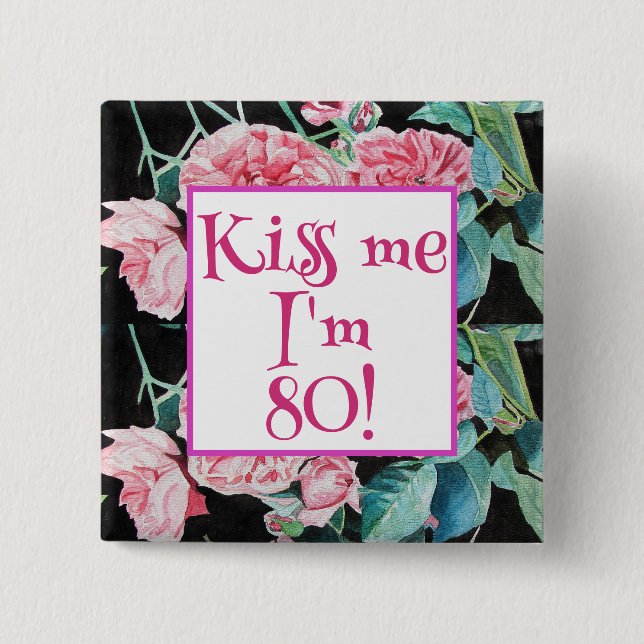 Pink Rose Kiss Me I'm Eighty Badge Roses (Front)