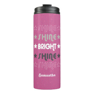 Pink Shine. Shine. Bright. Shine. Shine. Thermal Tumbler