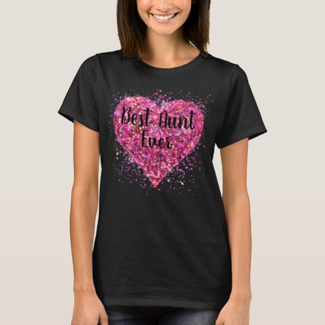 Pink sparking glitter heart best Aunt ever T-Shirt (Front)