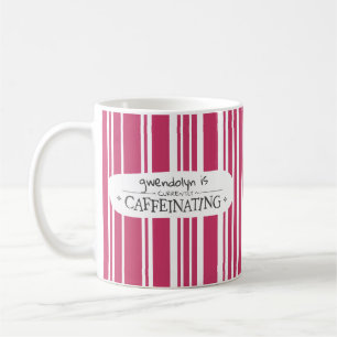 Pink Striped <Name> Is Currently Caffeinating Coffee Mug