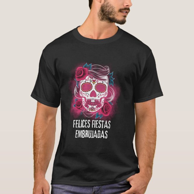 Pink Sugar Skull and Roses Felices Fiestas Embruja T-Shirt (Front)