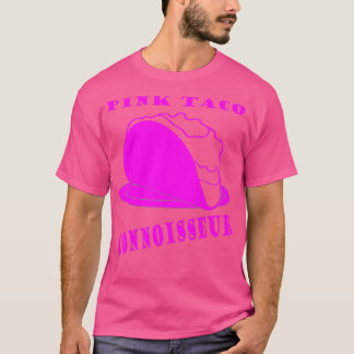 Pink Taco Connoisseur  Novelty  For Men and Women  T-Shirt