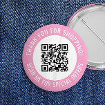 Pink Thank You & Scan Me Promotional QR Code 6 Cm Round Badge<br><div class="desc">Promotional small business QR code button with a pink border and your own QR code and custom text in a curve around your QR code. Thank you for shopping promo button personalized with your QR code and custom text.</div>
