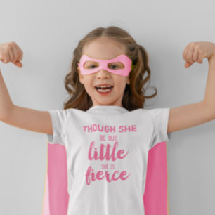 Pink Though She be but little she is Fierce T-Shirt