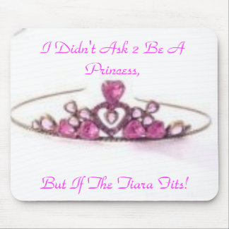 pink tiara, I Didn't Ask 2 Be A Princess,, But ... Mouse Mat