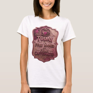 Pink TODAY I'M FULLY BOOKED AND FULLY CAFFEINATED T-Shirt