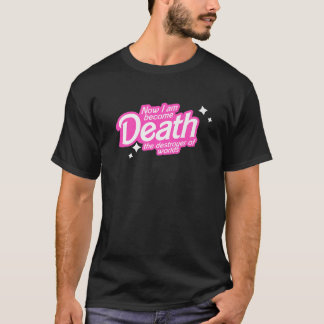 Pinkheimer Now I Am Become Death The Destroyer Of  T-Shirt