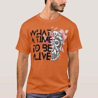 pinky Flowers And skull art what a time to be aliv T-Shirt