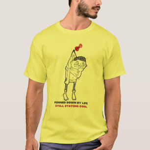 Pinned Down by Life, Still Staying Cool T-Shirt De