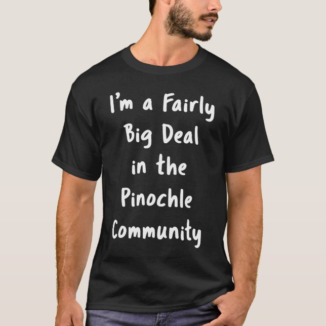 Pinochle Big Deal Sarcastic  Saying Hobby Office T-Shirt (Front)