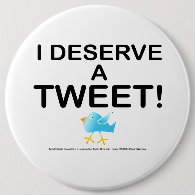 Pins, Buttons - I Deserve A Tweet (Front)