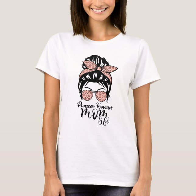 Pioneer Woman Mum Life Messy Bun leopard Sunglasse T-Shirt (Front)