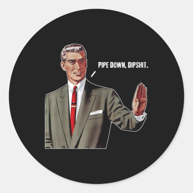 Pipe Down Dip Funny  Classic Round Sticker (Front)