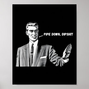 Pipe Down Dip Funny Correction Guy Meme 2025 Poster