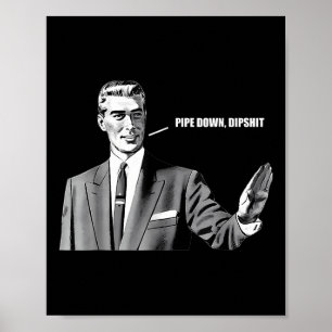 Pipe Down Dip Funny Correction Guy Meme  Poster