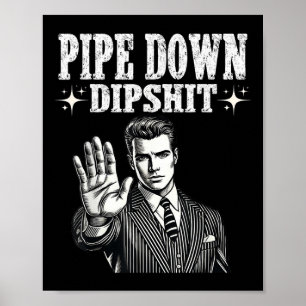 Pipe Down Dip Funny Correction Guy Meme Poster