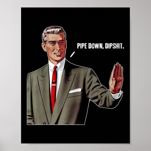 Pipe Down Dip Funny  Poster (Front)