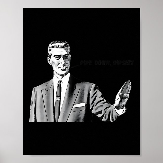 Pipe Down Dip Meme Funny Correction Guy Humour  Poster (Front)
