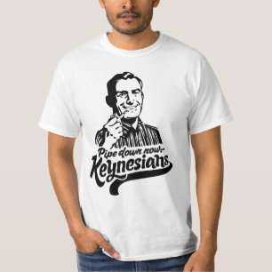 Pipe Down Now Keynesians T-Shirt