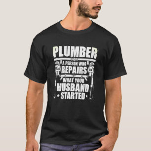 Pipe Fitter A Person Who Repairs Plumber T-Shirt
