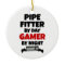 Pipe Fitter by Day Gamer by Night