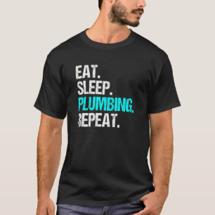 Pipe Fitter Eat Sleep Plumbing Repeat Plumber T-Shirt