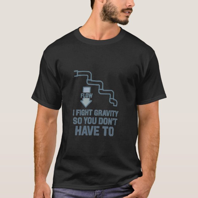 Pipe Fitter Plumber Conquer Gravity Design Tradesm T-Shirt (Front)