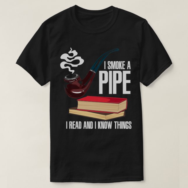 PIPE SMOKER BOOKS I Smoke A Pipe T-Shirt (Design Front)