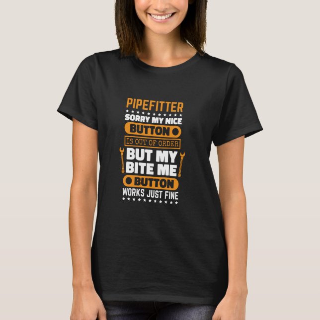 Pipefitter Bite Me Button Work Pipefitting Technic T-Shirt (Front)