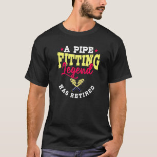 Pipefitter Gifts Plumber Retired Pipe Fitting Lege T-Shirt