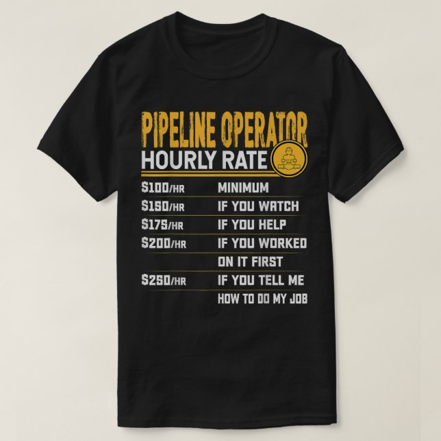 Pipeline Operator Hourly Rate Funny Plumber T-Shirt (Design Front)