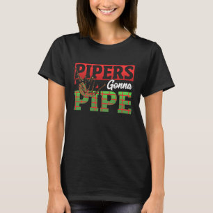 Pipers Gonna Pipe  Bagpiper T-Shirt