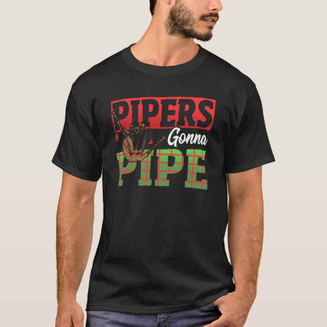 Pipers Gonna Pipe Bagpiper T-Shirt (Front)