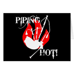Piping Hot!