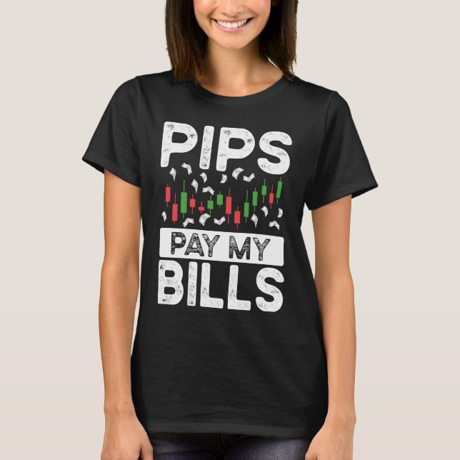 Pips Pay My Bills BACKPRINT Forex T-Shirt (Front)