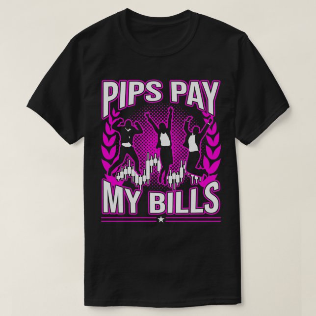 Pips Pay My Bills Funny Forex Stock Trader Gift T-Shirt (Design Front)