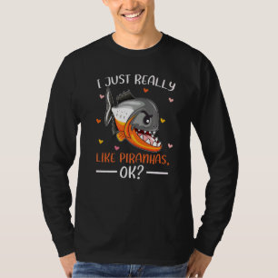 Piranha Fish I Just Really Like Piranhas Ok T-Shirt
