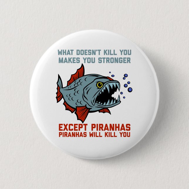 Piranhas Will Kill You Funny 6 Cm Round Badge (Front)