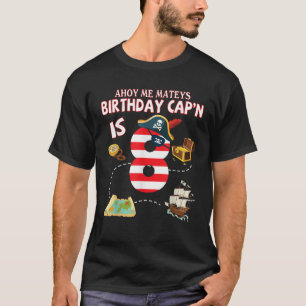 Pirate Ahoy Me Mateys Birthday Captain Is 8 Years  T-Shirt