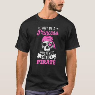 Pirate Costume Why Be A Princess When You Can Be A T-Shirt