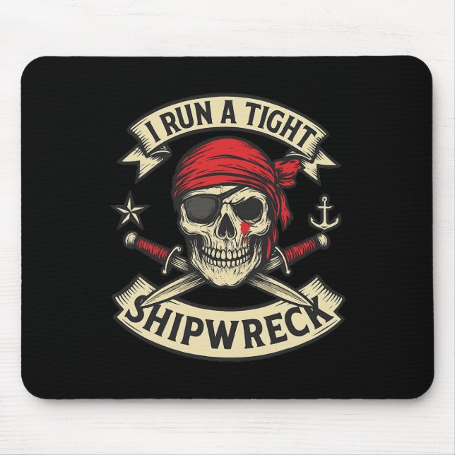 Pirate Flag And Crossbones I Run A Tight Shipwreck Mouse Mat (Front)