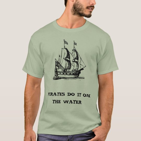 pirate-ships-4, PIRATES DO IT ON THE WATER T-Shirt