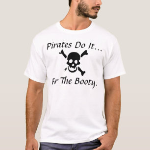 Pirates do it... for the booty. T-Shirt