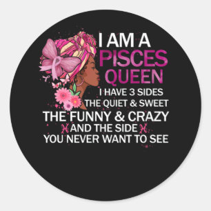 Pisces Black Queen I have 3 Sides April Girl Women Classic Round Sticker